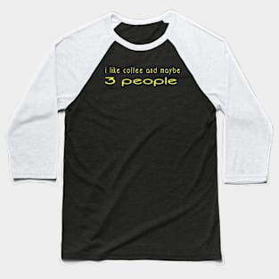 I like coffee and maybe 3 people Baseball T-Shirt